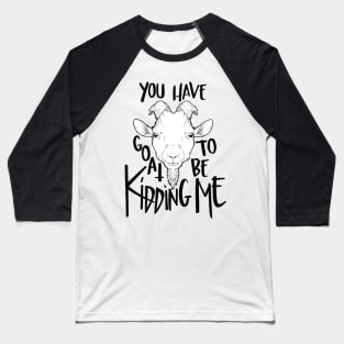 You Have Goat To Be Kidding Me (Light Colors) Baseball T-Shirt